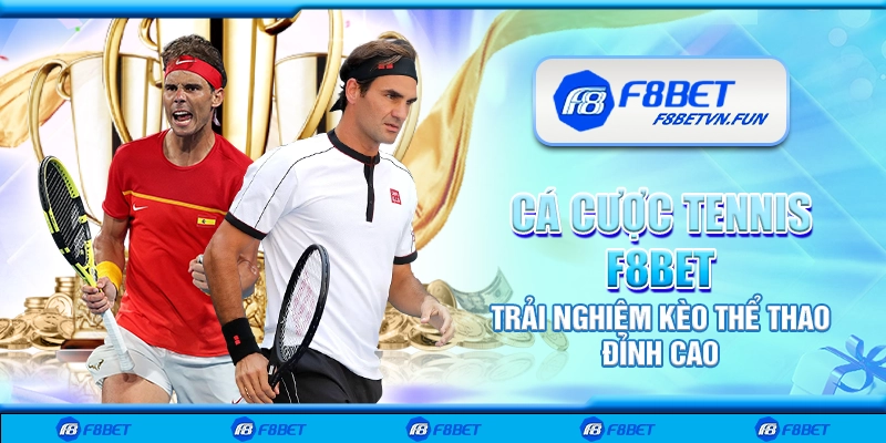 Cá cược tennis F8Bet - Trải nghiệm kèo thể thao đỉnh cao