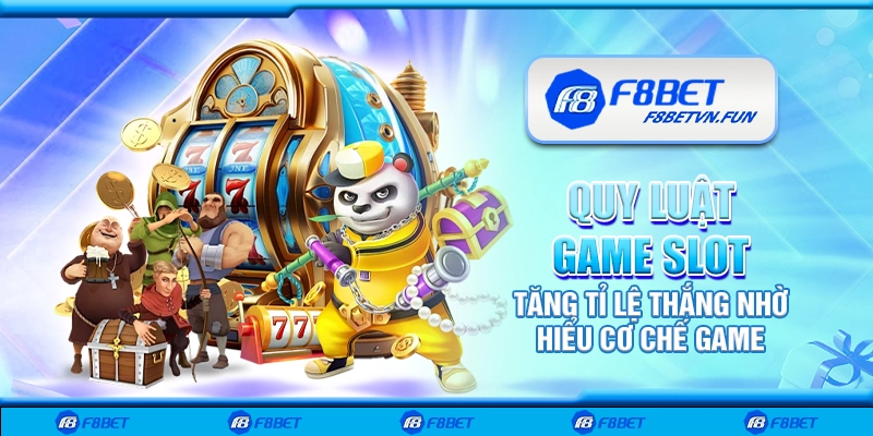 Quy luật game slot - Tăng tỉ lệ thắng nhờ hiểu cơ chế game