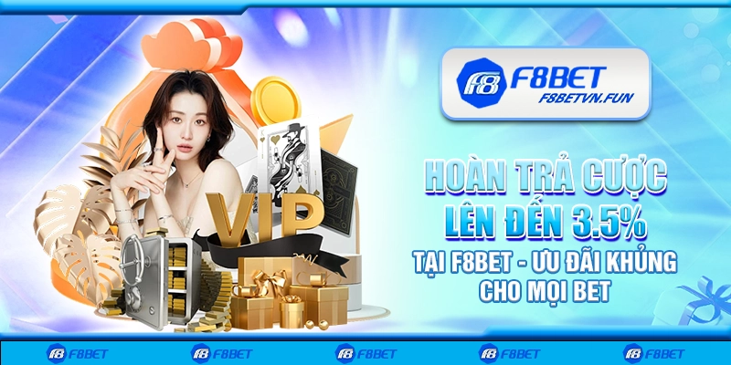 Hoàn trả cược lên đến 3.5% tại F8bet - Ưu đãi khủng cho mọi bet