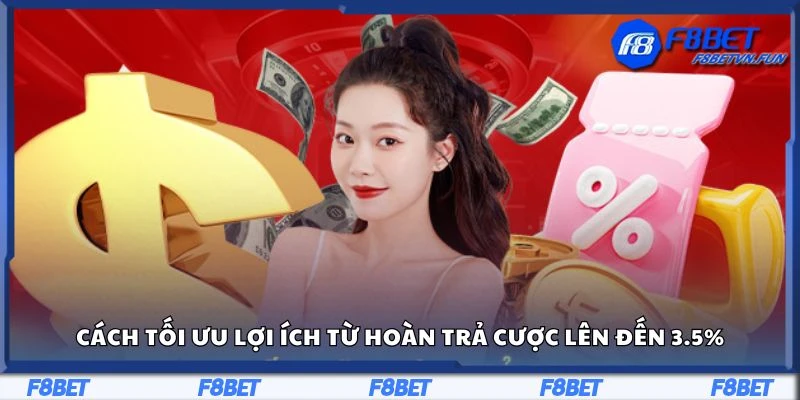 Cách tối ưu lợi ích từ hoàn trả cược lên đến 3.5%