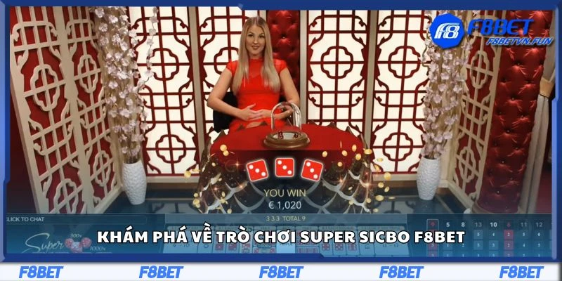 Khám phá về trò chơi Super Sicbo F8Bet