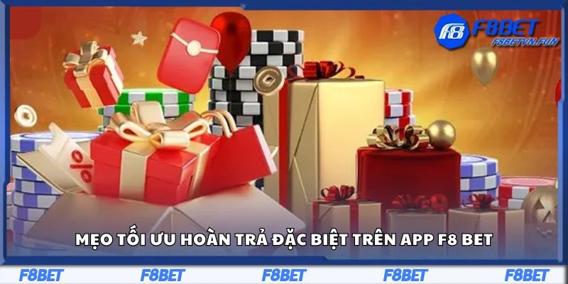 Mẹo tối ưu hoàn trả đặc biệt trên app F8 bet