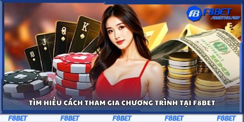 Tìm hiểu cách tham gia chương trình tại F8bet