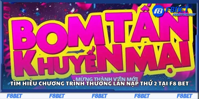 Tìm hiểu chương trình thưởng lần nạp thứ 2 tại F8 bet