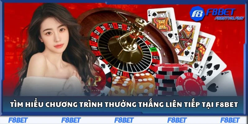 Tìm hiểu chương trình thưởng khi thắng liên tiếp tại F8bet